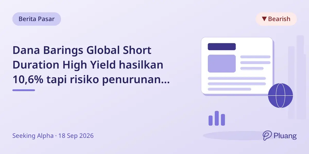 Dana Barings Global Short Duration High Yield hasilkan 10,6% tapi risiko penurunan NAV dan pemotongan dividen tinggi.