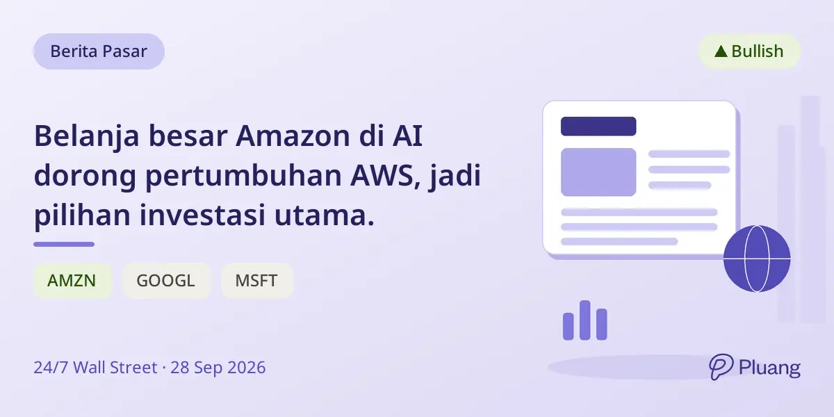 Belanja besar Amazon di AI dorong pertumbuhan AWS, jadi pilihan investasi utama.