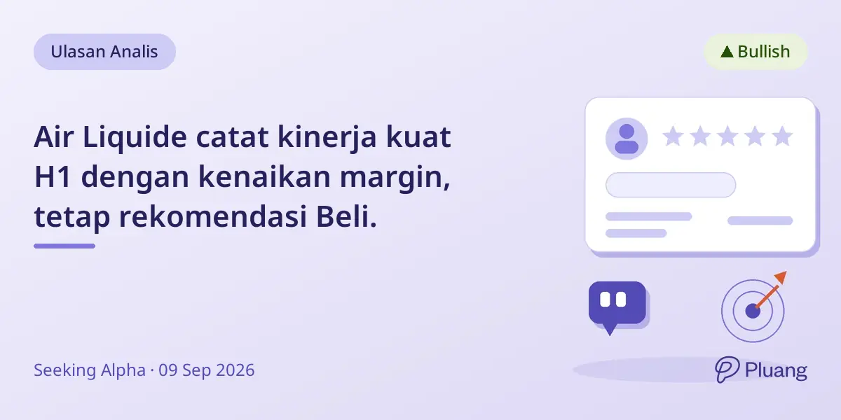 Air Liquide catat kinerja kuat H1 dengan kenaikan margin, tetap rekomendasi Beli.