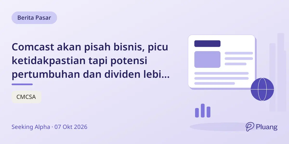 Comcast akan pisah bisnis, picu ketidakpastian tapi potensi pertumbuhan dan dividen lebih baik.