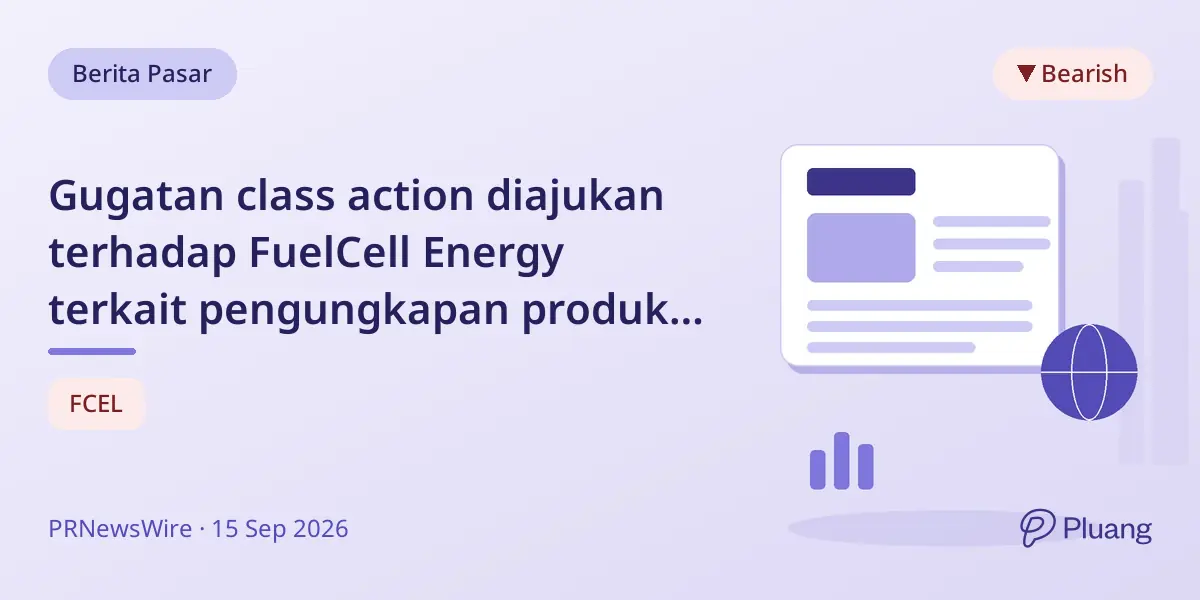 Gugatan class action diajukan terhadap FuelCell Energy terkait pengungkapan produksi dan biaya yang menyesatkan