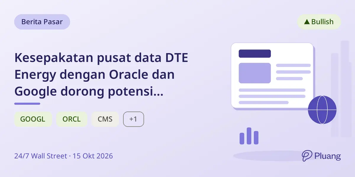 Kesepakatan pusat data DTE Energy dengan Oracle dan Google dorong potensi kenaikan 11%.