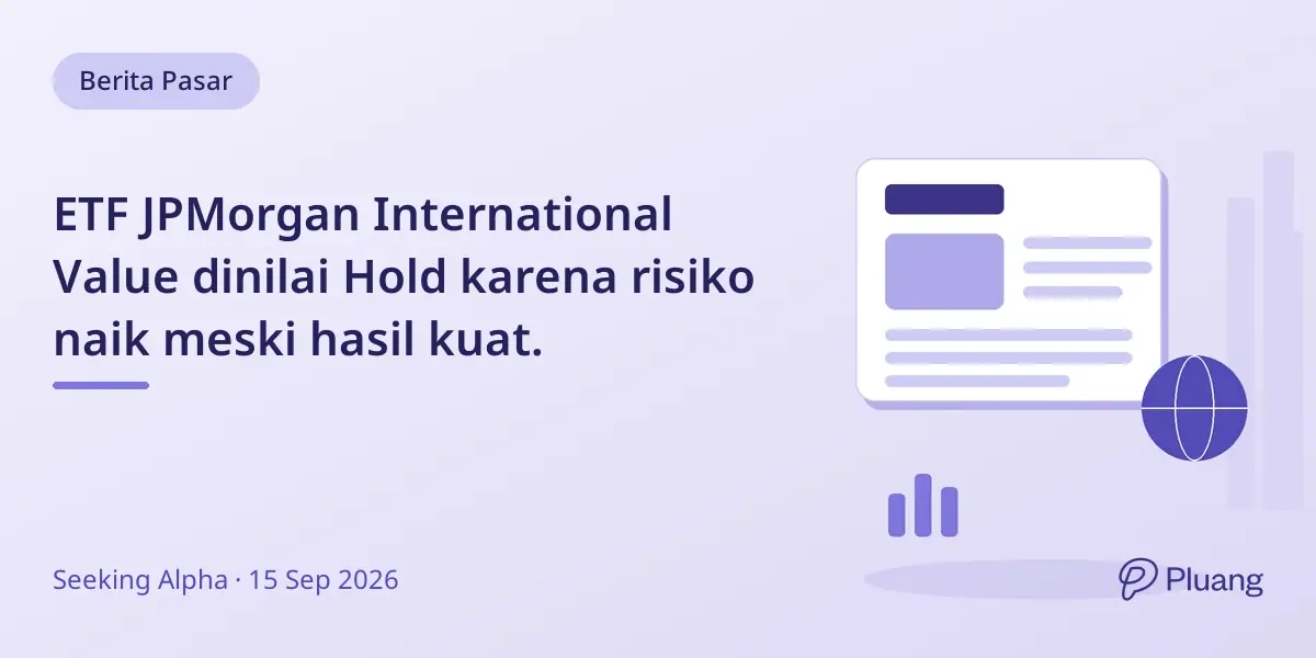 ETF JPMorgan International Value dinilai Hold karena risiko naik meski hasil kuat.