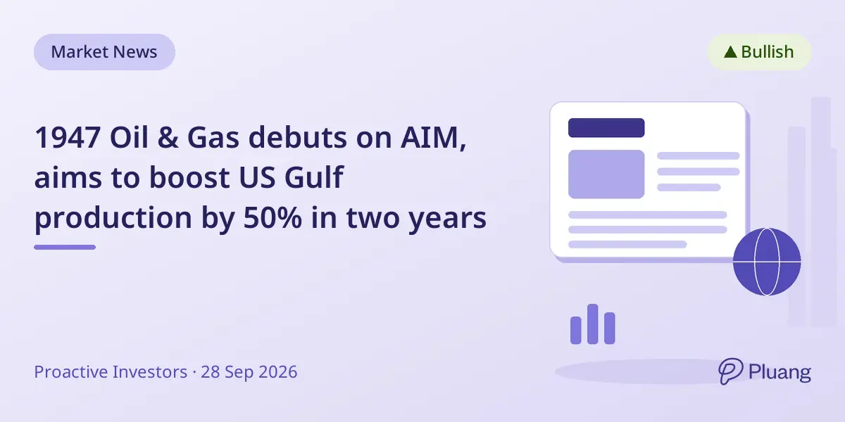 1947 Oil & Gas debuts on AIM, aims to boost US Gulf production by 50% in two years