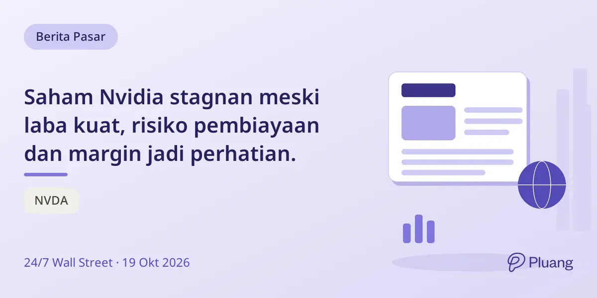 Saham Nvidia stagnan meski laba kuat, risiko pembiayaan dan margin jadi perhatian.