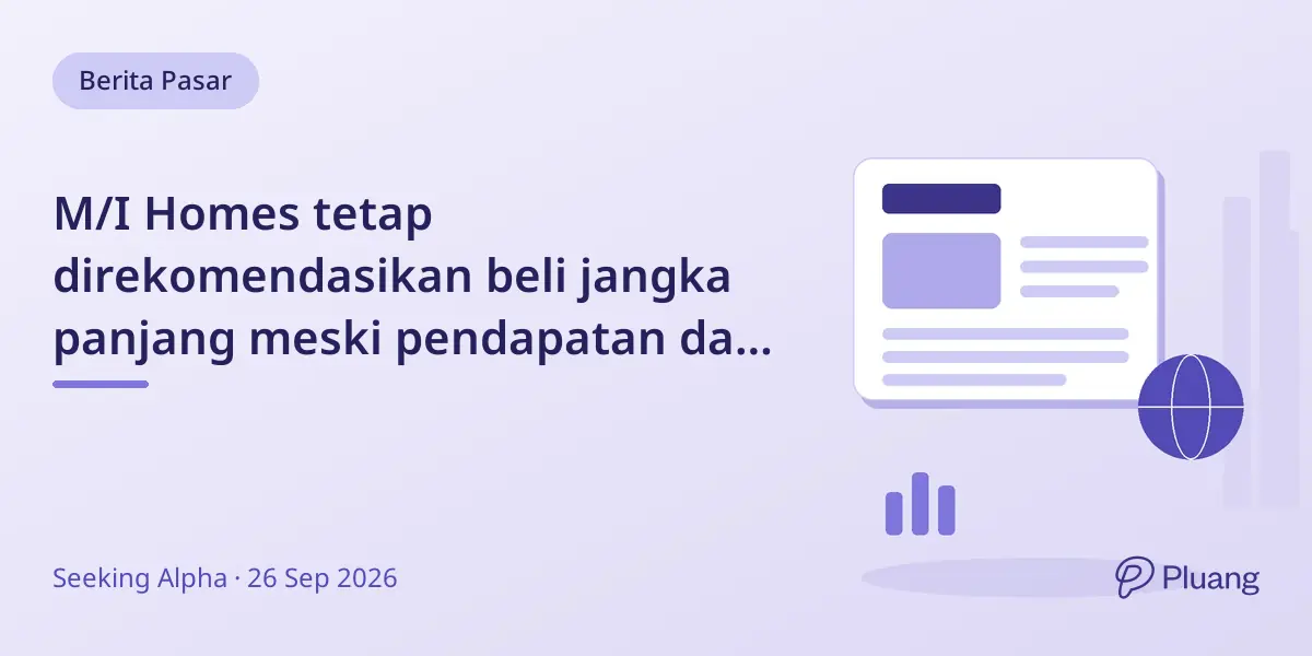 M/I Homes tetap direkomendasikan beli jangka panjang meski pendapatan dan laba turun sementara.