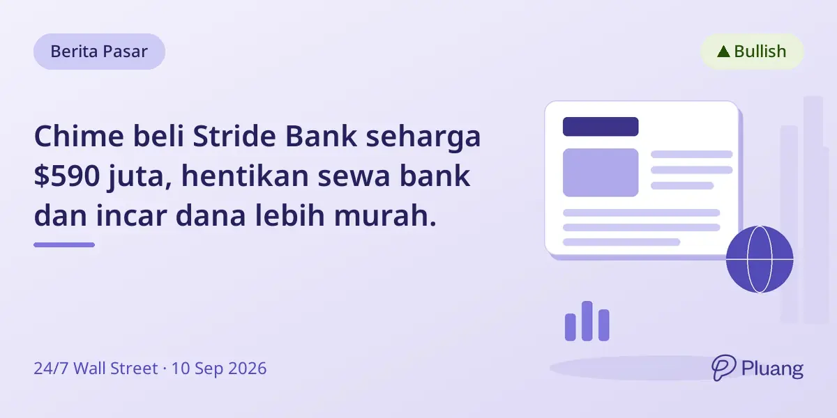 Chime beli Stride Bank seharga $590 juta, hentikan sewa bank dan incar dana lebih murah.