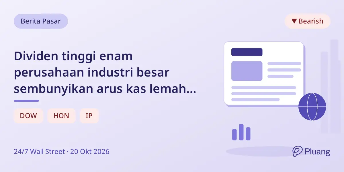 Dividen tinggi enam perusahaan industri besar sembunyikan arus kas lemah dan risiko pembayaran.