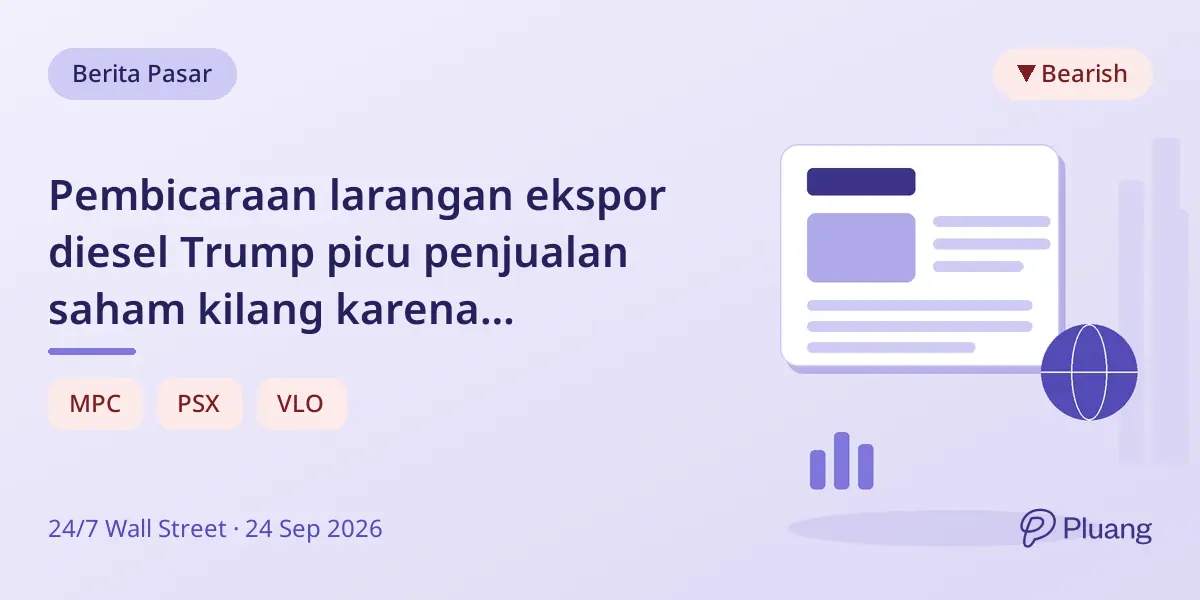 Pembicaraan larangan ekspor diesel Trump picu penjualan saham kilang karena ketidakpastian kebijakan