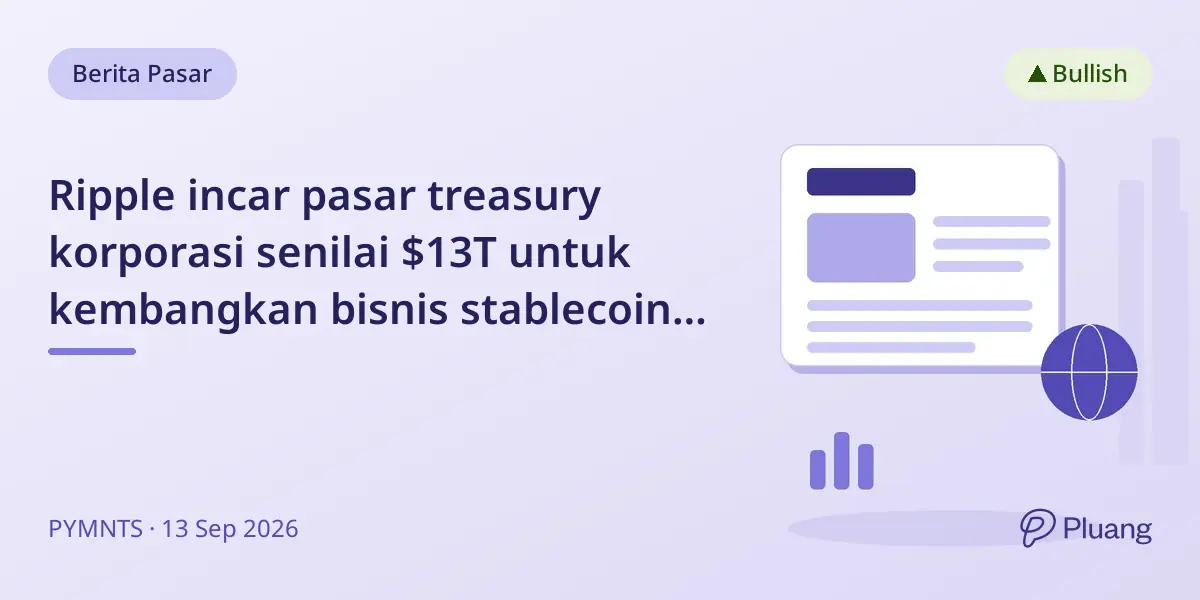 Ripple incar pasar treasury korporasi senilai $13T untuk kembangkan bisnis stablecoin berbasis blockchain.