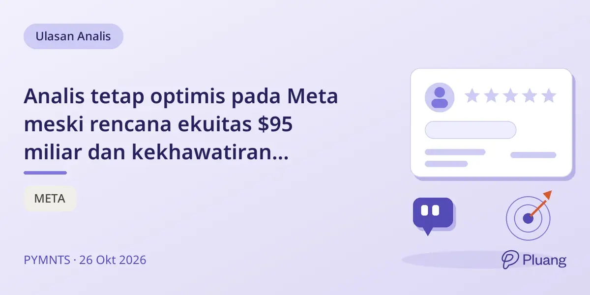 Analis tetap optimis pada Meta meski rencana ekuitas $95 miliar dan kekhawatiran belanja AI.