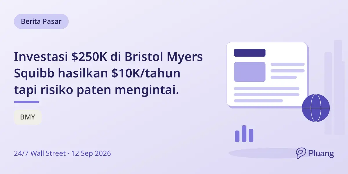 Investasi $250K di Bristol Myers Squibb hasilkan $10K/tahun tapi risiko paten mengintai.
