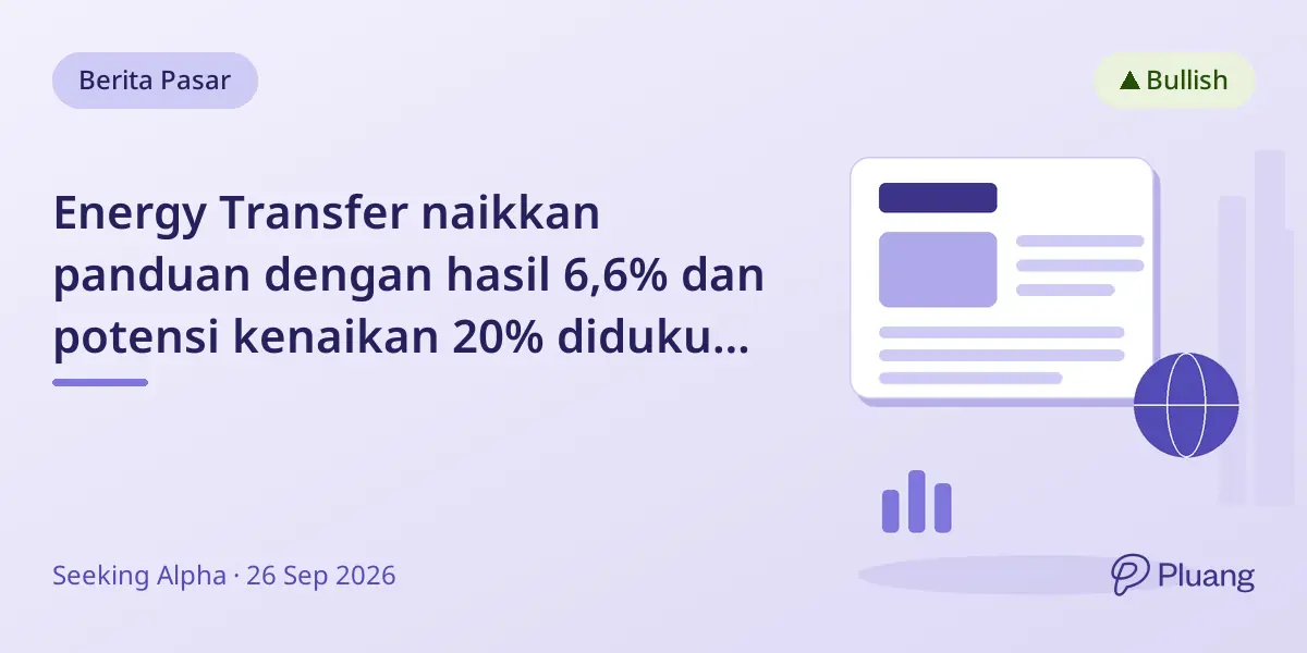 Energy Transfer naikkan panduan dengan hasil 6,6% dan potensi kenaikan 20% didukung ekspansi pipa kuat.