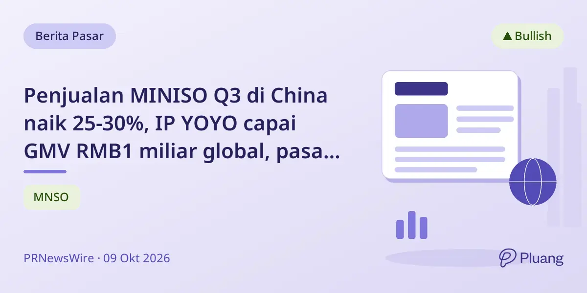Penjualan MINISO Q3 di China naik 25-30%, IP YOYO capai GMV RMB1 miliar global, pasar AS tumbuh 20%.