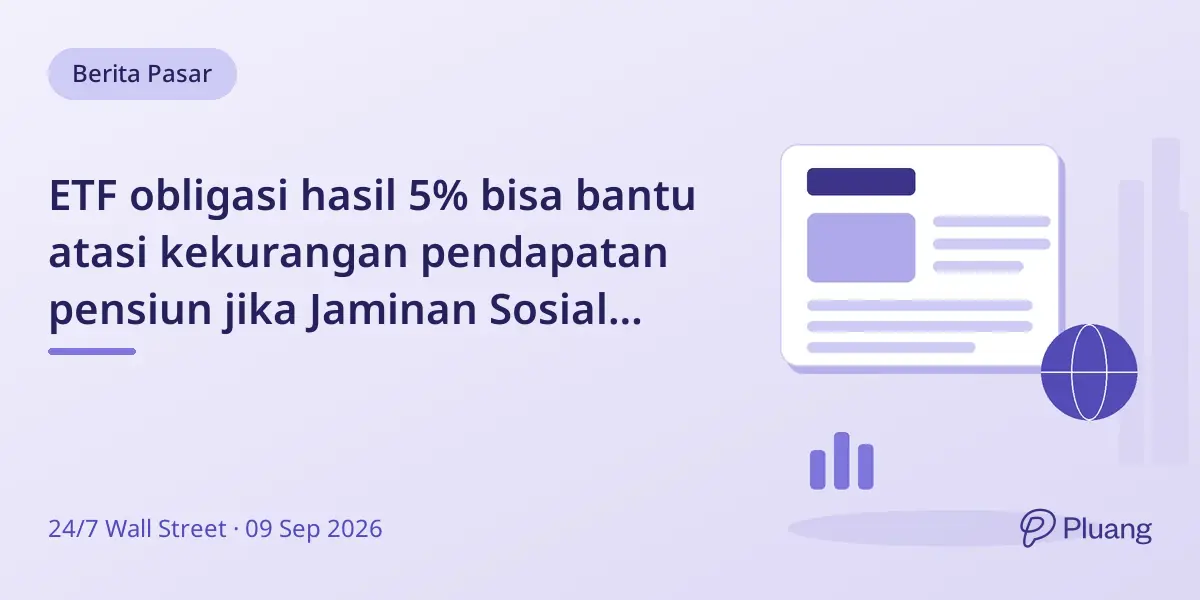 ETF obligasi hasil 5% bisa bantu atasi kekurangan pendapatan pensiun jika Jaminan Sosial dipotong 2032.