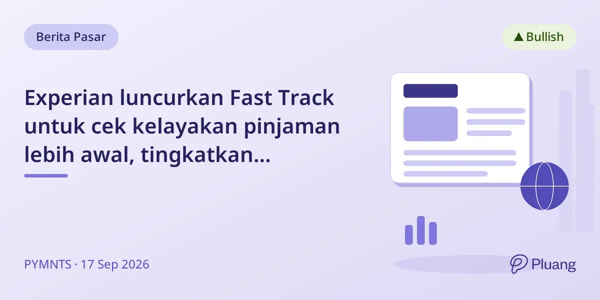 Experian luncurkan Fast Track untuk cek kelayakan pinjaman lebih awal, tingkatkan kepercayaan persetujuan.