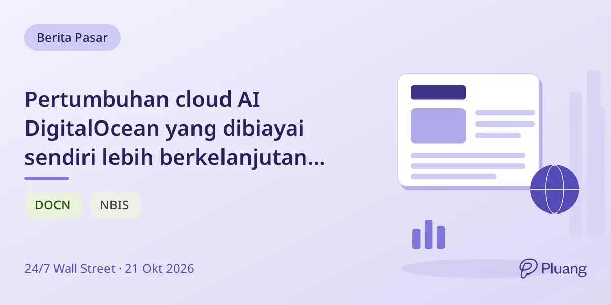 Pertumbuhan cloud AI DigitalOcean yang dibiayai sendiri lebih berkelanjutan dibanding ekspansi berbeban utang Nebius.