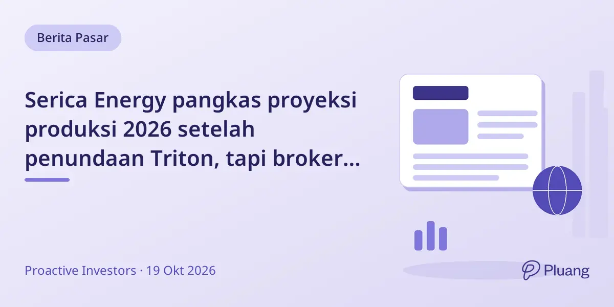 Serica Energy pangkas proyeksi produksi 2026 setelah penundaan Triton, tapi broker tetap rekomendasi beli.
