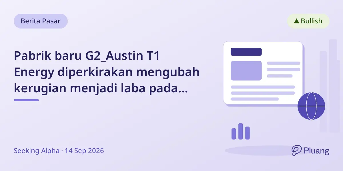 Pabrik baru G2_Austin T1 Energy diperkirakan mengubah kerugian menjadi laba pada 2027, dorong potensi pertumbuhan.