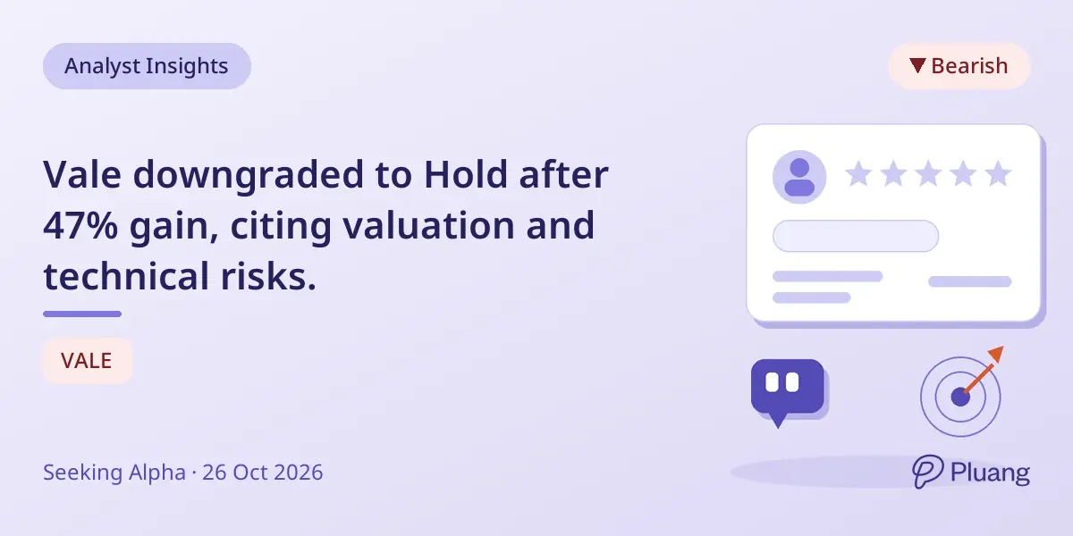 Vale downgraded to Hold after 47% gain, citing valuation and technical risks.