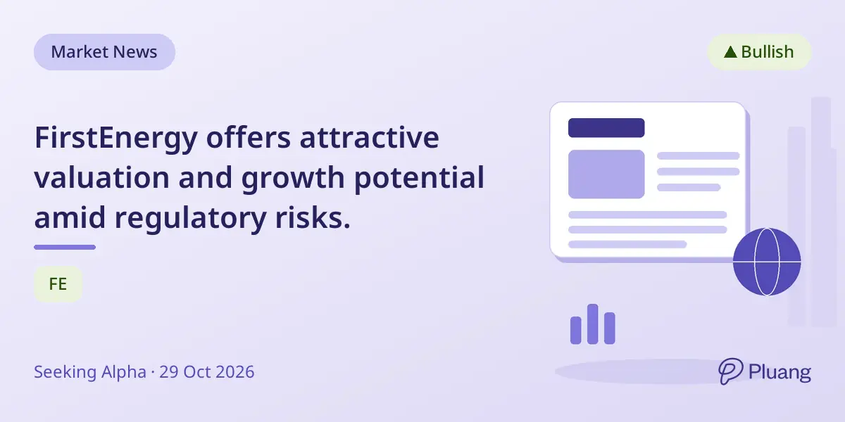 FirstEnergy offers attractive valuation and growth potential amid regulatory risks.