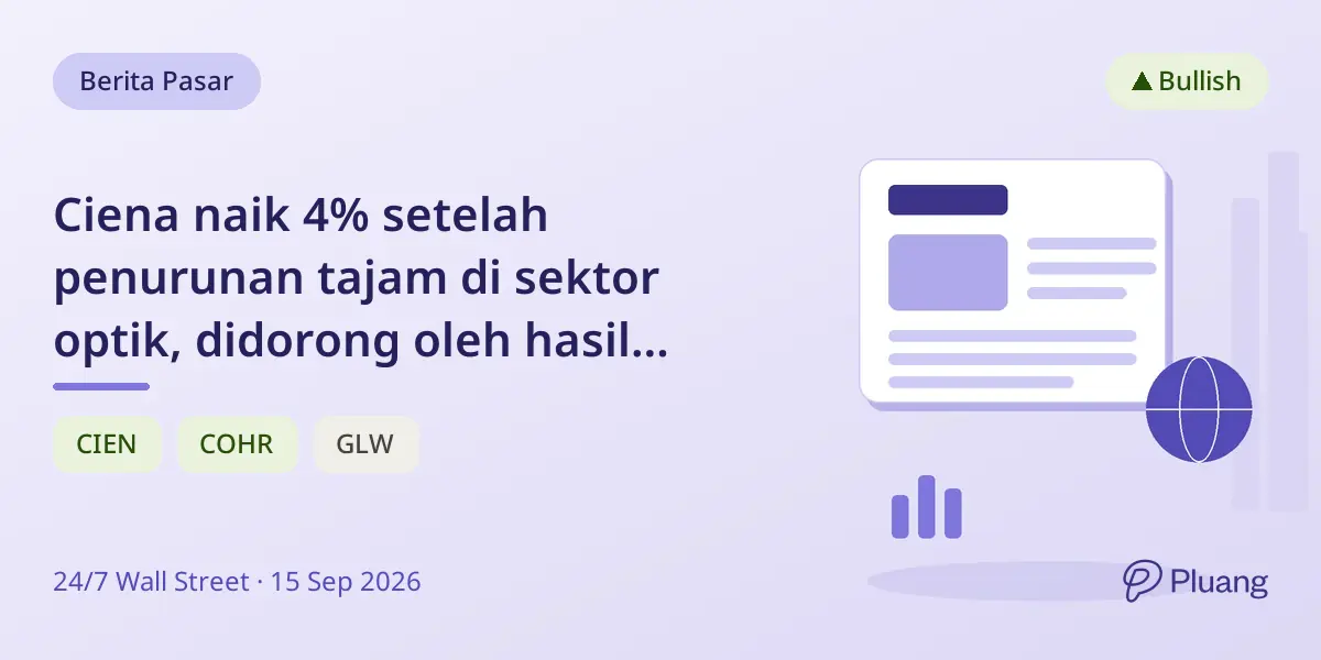 Ciena naik 4% setelah penurunan tajam di sektor optik, didorong oleh hasil keuangan kuat dan pemulihan sektor.