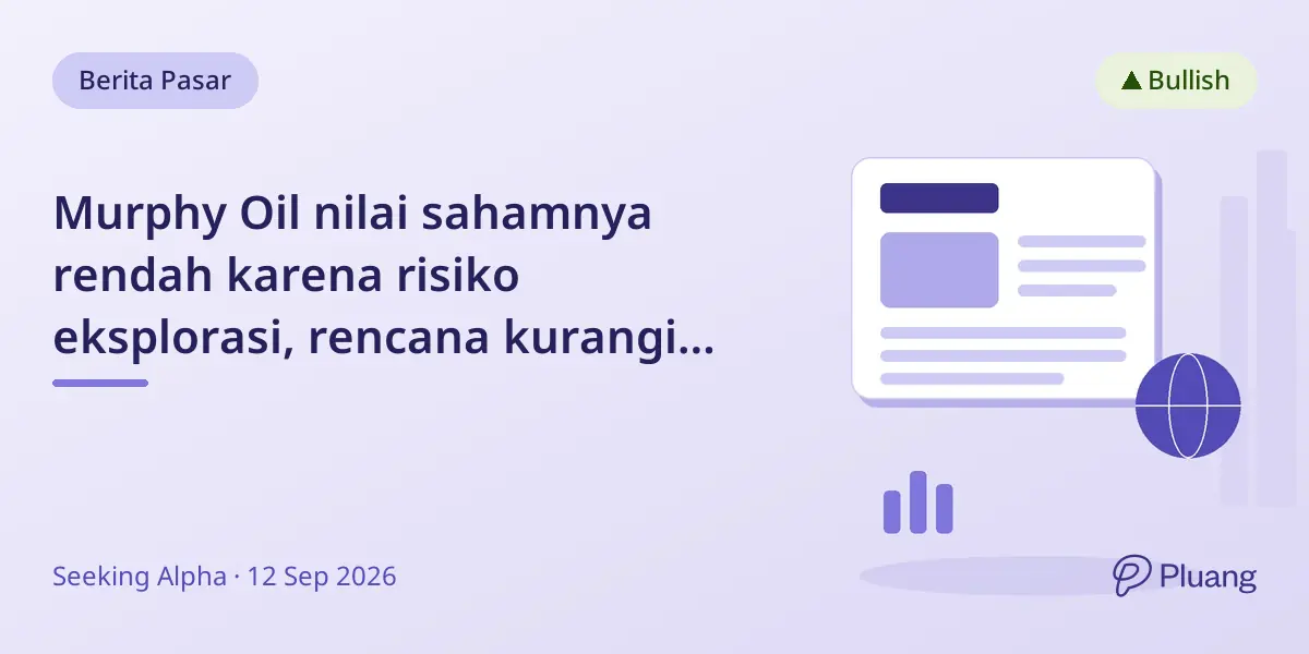 Murphy Oil nilai sahamnya rendah karena risiko eksplorasi, rencana kurangi kerugian lepas pantai.