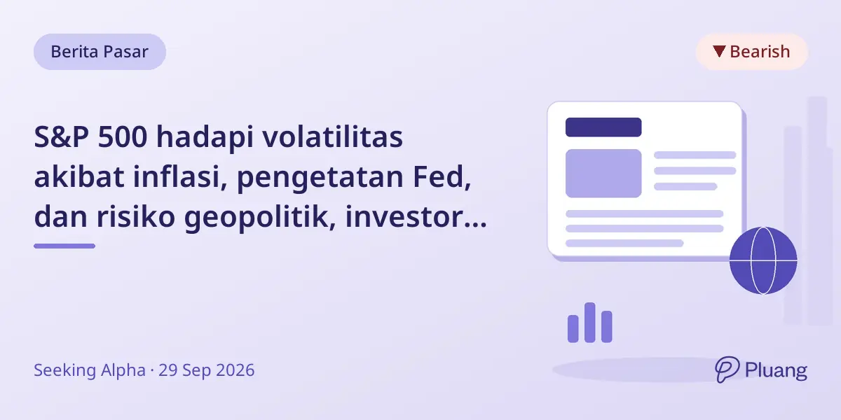 S&P 500 hadapi volatilitas akibat inflasi, pengetatan Fed, dan risiko geopolitik, investor bersikap hati-hati.