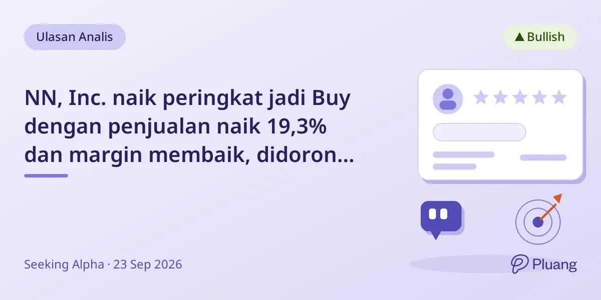 NN, Inc. naik peringkat jadi Buy dengan penjualan naik 19,3% dan margin membaik, didorong sektor Data Center dan Electric Grid.