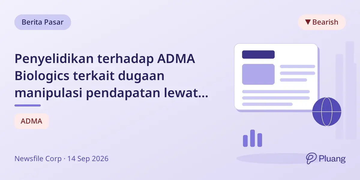 Penyelidikan terhadap ADMA Biologics terkait dugaan manipulasi pendapatan lewat channel-stuffing.