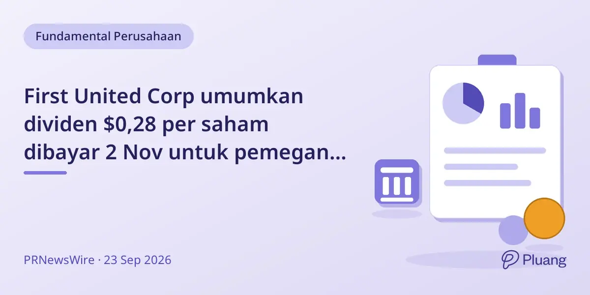 First United Corp umumkan dividen $0,28 per saham dibayar 2 Nov untuk pemegang saham 19 Okt