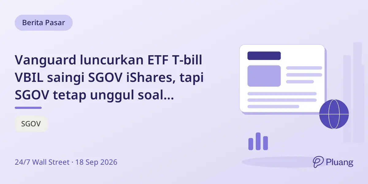 Vanguard luncurkan ETF T-bill VBIL saingi SGOV iShares, tapi SGOV tetap unggul soal likuiditas dan rekam jejak.