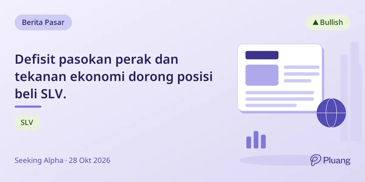 Defisit pasokan perak dan tekanan ekonomi dorong posisi beli SLV.