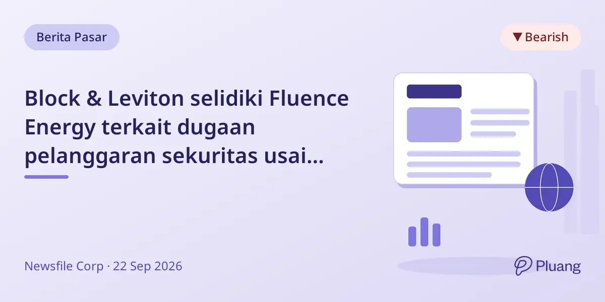 Block & Leviton selidiki Fluence Energy terkait dugaan pelanggaran sekuritas usai penurunan proyeksi pendapatan.