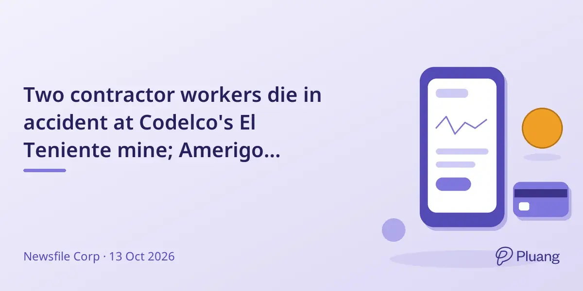 Two contractor workers die in accident at Codelco's El Teniente mine; Amerigo extends condolences, operations unaffected