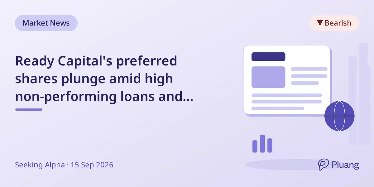 Ready Capital's preferred shares plunge amid high non-performing loans and dividend risks