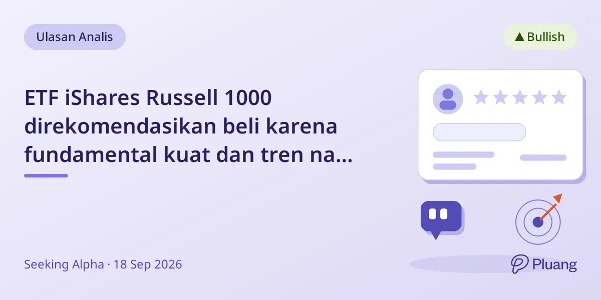 ETF iShares Russell 1000 direkomendasikan beli karena fundamental kuat dan tren naik stabil meski ada penurunan musiman
