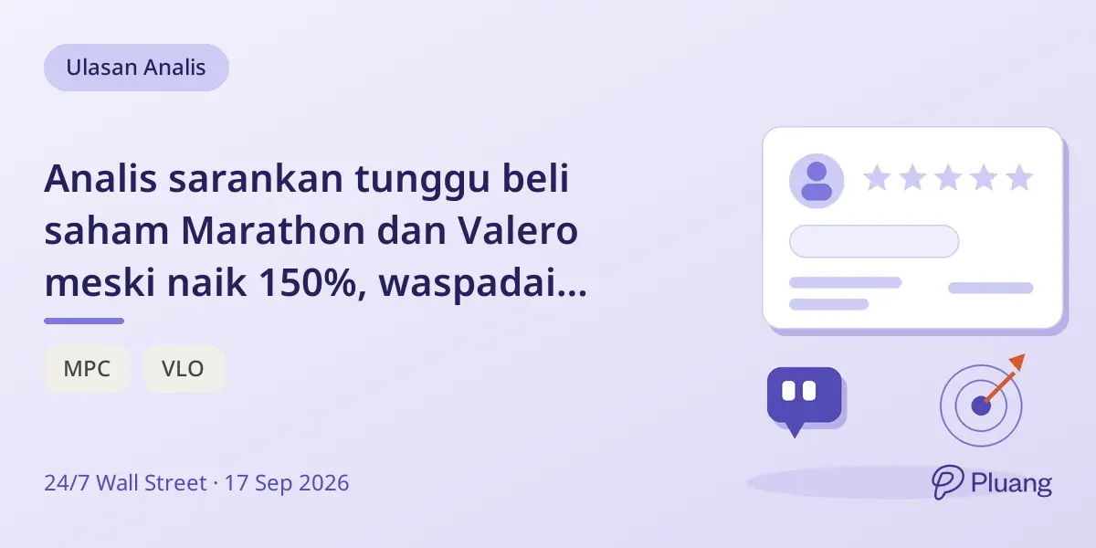 Analis sarankan tunggu beli saham Marathon dan Valero meski naik 150%, waspadai risiko valuasi dan laba puncak.
