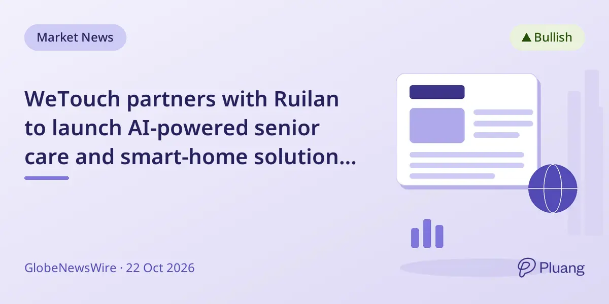 WeTouch partners with Ruilan to launch AI-powered senior care and smart-home solutions for 700,000 members.