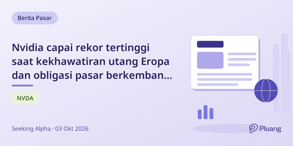 Nvidia capai rekor tertinggi saat kekhawatiran utang Eropa dan obligasi pasar berkembang turun.