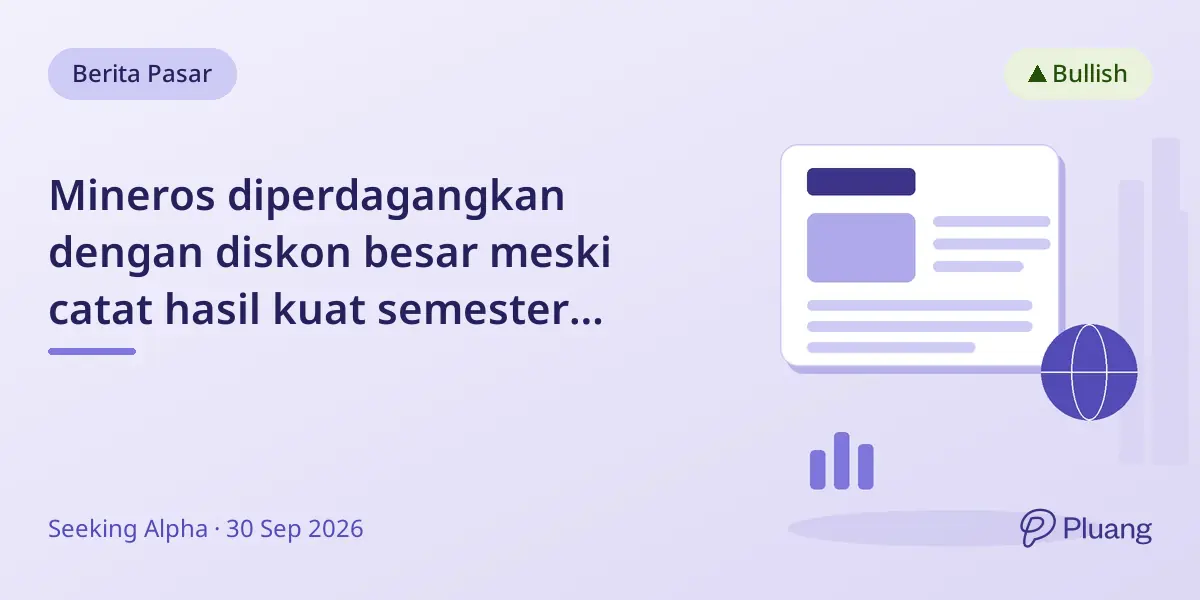 Mineros diperdagangkan dengan diskon besar meski catat hasil kuat semester pertama 2026.