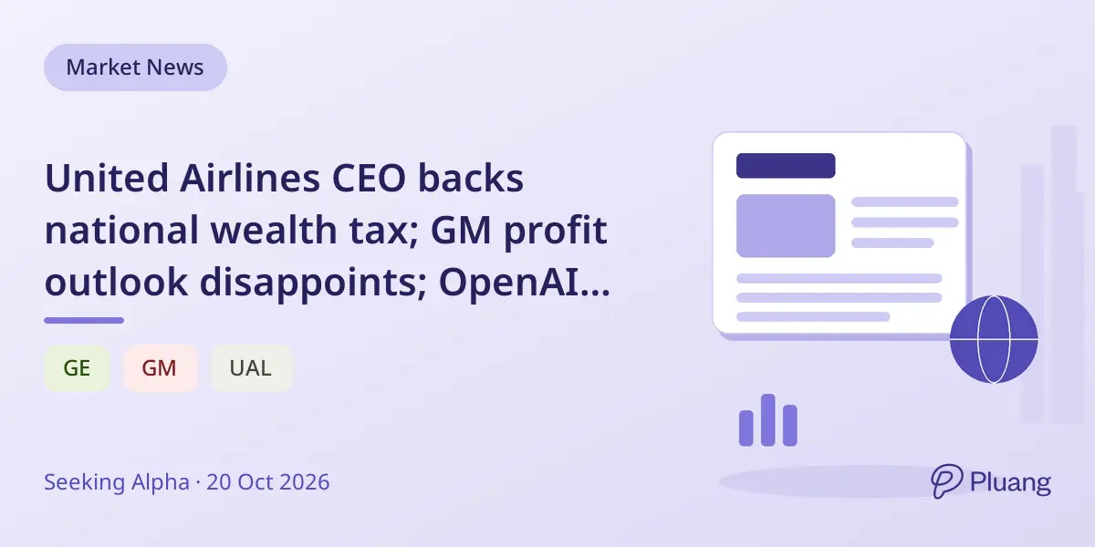 United Airlines CEO backs national wealth tax; GM profit outlook disappoints; OpenAI targets $1.4T valuation.