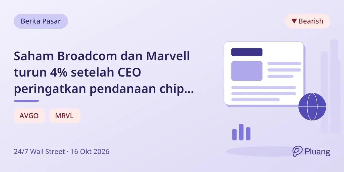 Saham Broadcom dan Marvell turun 4% setelah CEO peringatkan pendanaan chip AI bisa melambat.