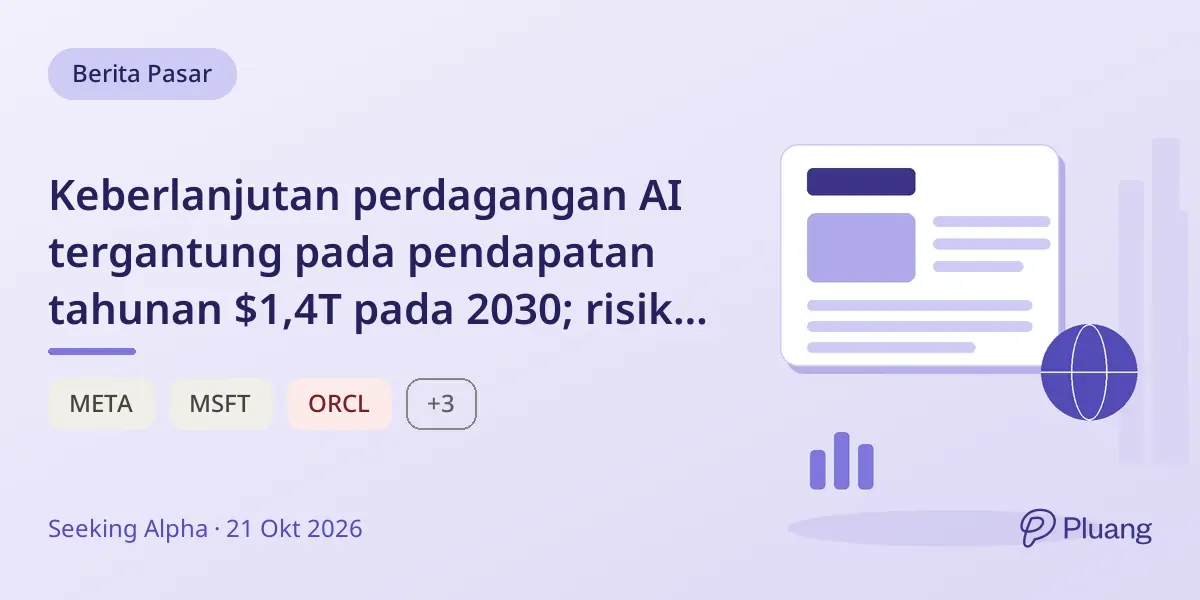 Keberlanjutan perdagangan AI tergantung pada pendapatan tahunan $1,4T pada 2030; risiko berbeda di antara raksasa teknologi dan penyedia cloud.