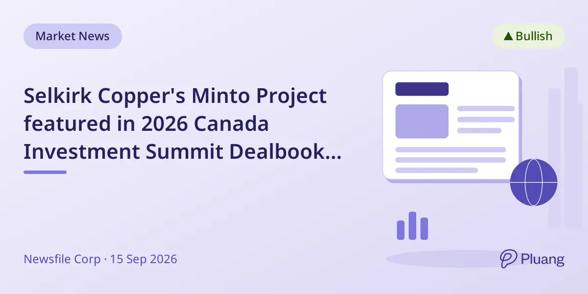 Selkirk Copper's Minto Project featured in 2026 Canada Investment Summit Dealbook, boosting investor visibility.