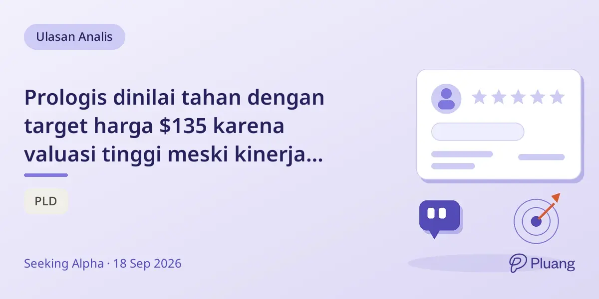 Prologis dinilai tahan dengan target harga $135 karena valuasi tinggi meski kinerja REIT logistik kuat
