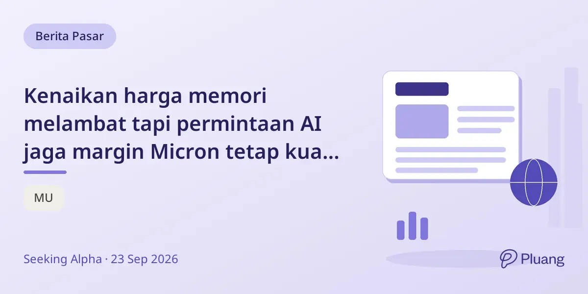 Kenaikan harga memori melambat tapi permintaan AI jaga margin Micron tetap kuat, kapasitas baru dorong pertumbuhan.