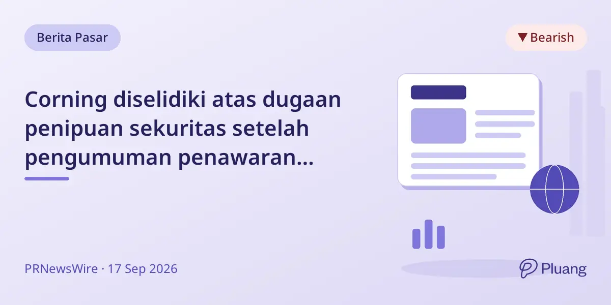 Corning diselidiki atas dugaan penipuan sekuritas setelah pengumuman penawaran saham $2 miliar yang picu penurunan harga 13,7%