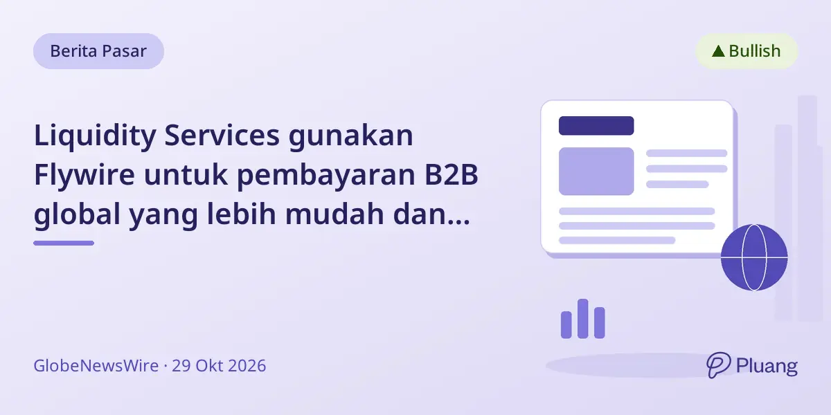 Liquidity Services gunakan Flywire untuk pembayaran B2B global yang lebih mudah dan efisien.