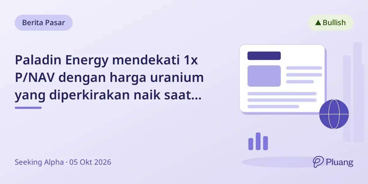 Paladin Energy mendekati 1x P/NAV dengan harga uranium yang diperkirakan naik saat kontrak diperbarui, didukung produksi dan posisi kas kuat.